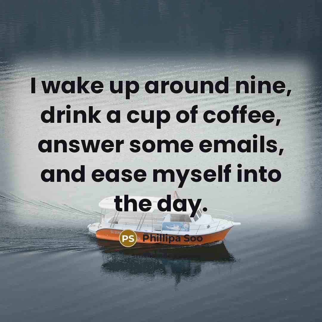 “I wake up around nine, drink a cup of coffee,…” quote by Phillipa Soo