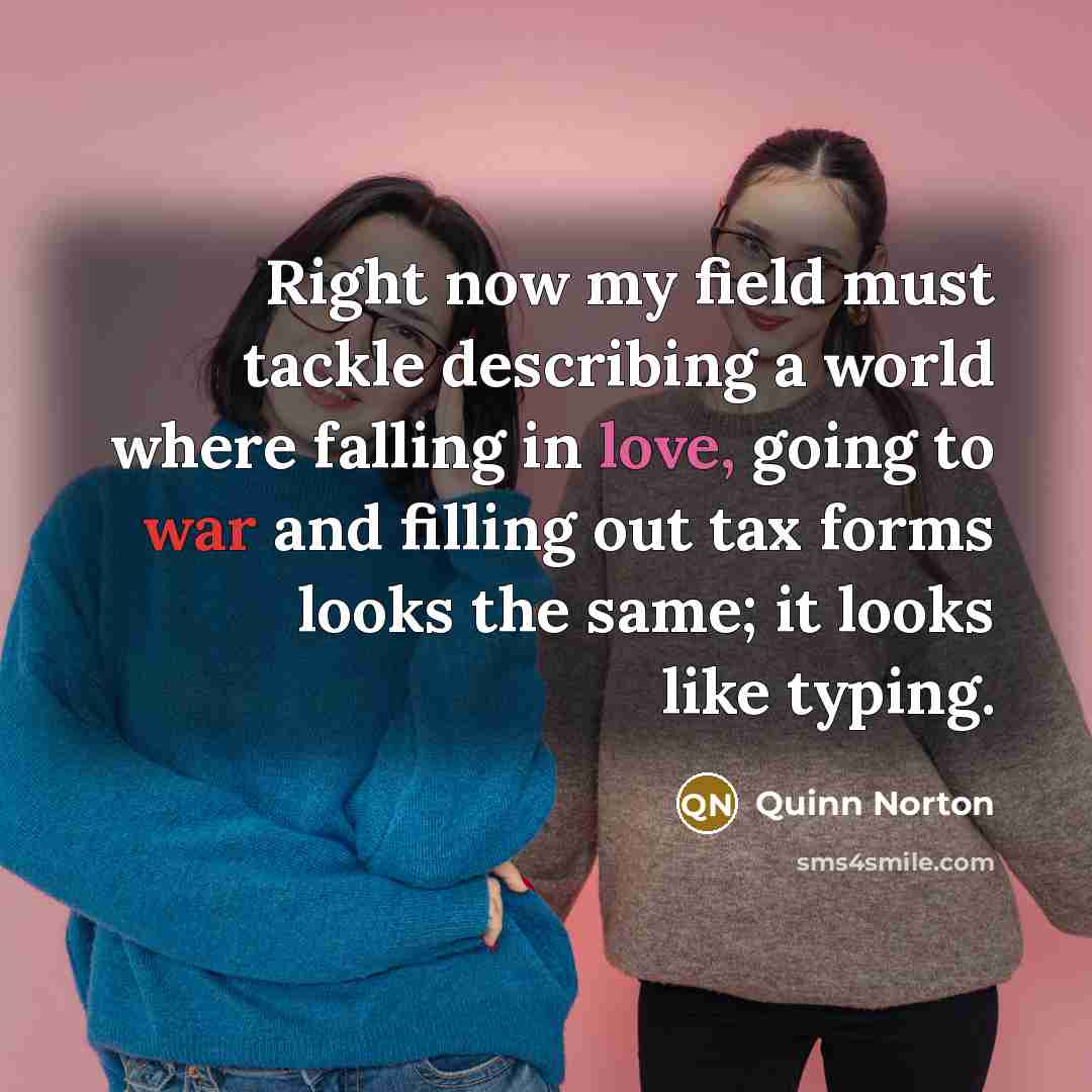 “Right now my field must tackle describing a world where…” quote by Quinn Norton