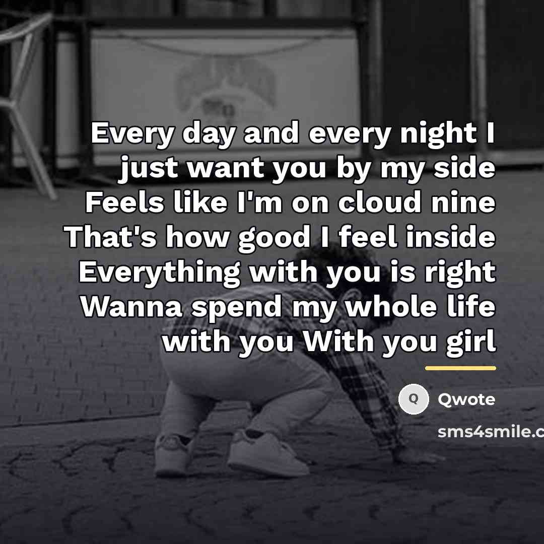 “Every day and every night I just want you by…” quote by Qwote