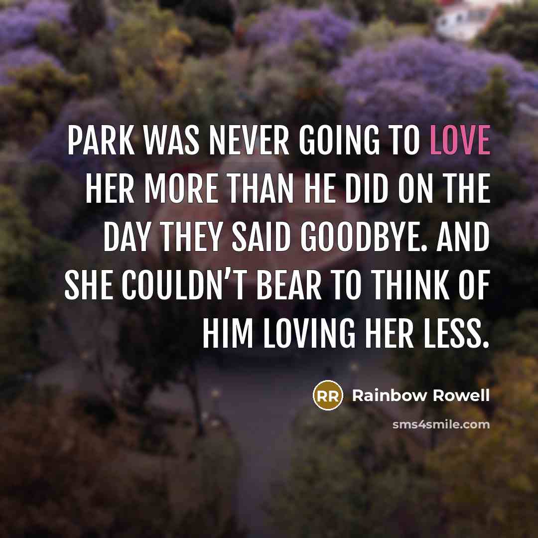 “Park was never going to love her more than he…” quote by Rainbow Rowell