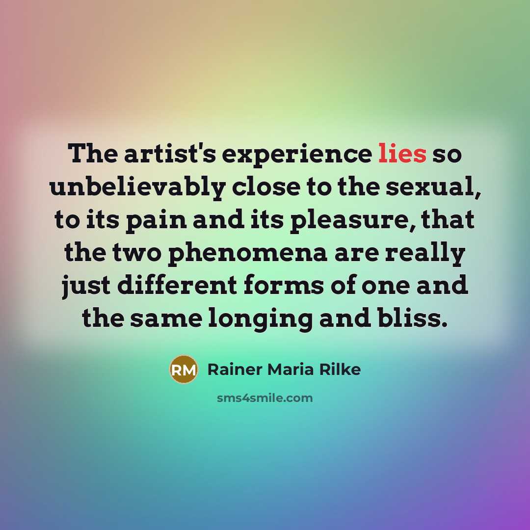 “The artist's experience lies so unbelievably close to the sexual,…” quote by Rainer Maria Rilke