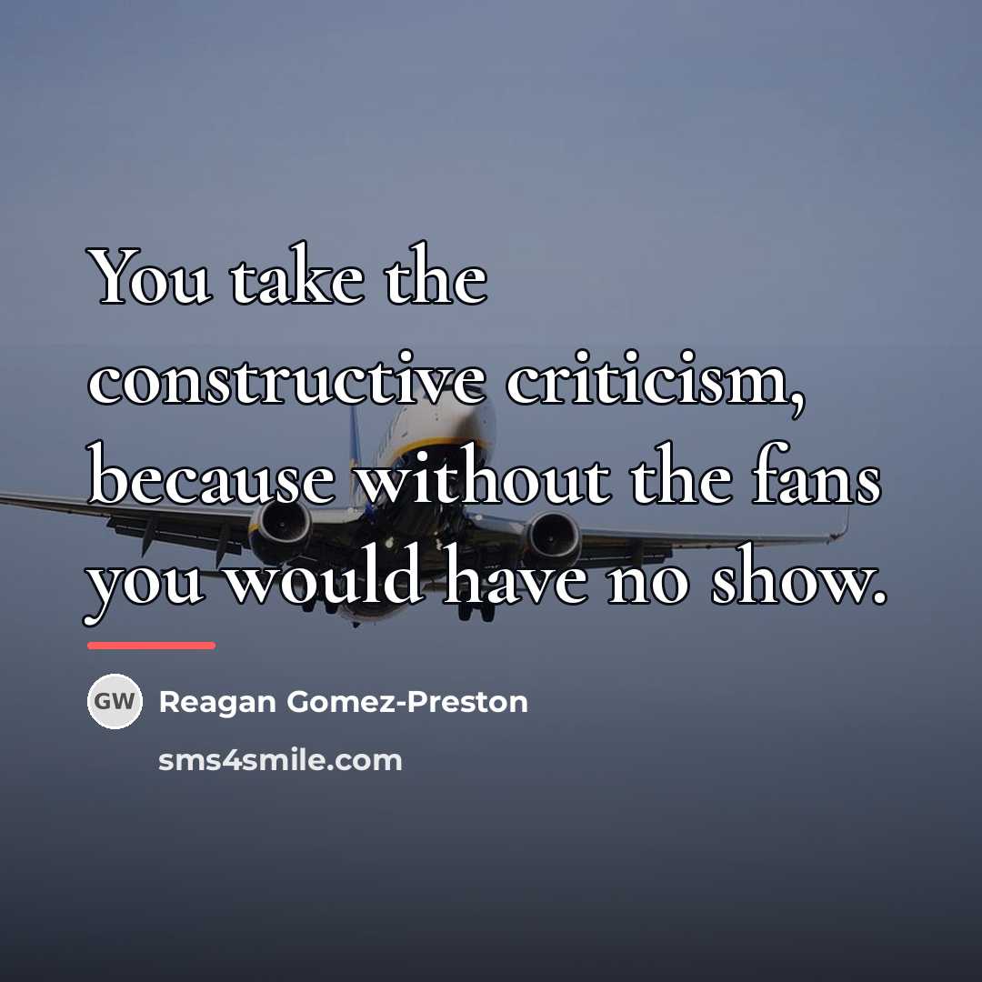 “You take the constructive criticism, because without the fans you…” quote by Reagan Gomez-Preston