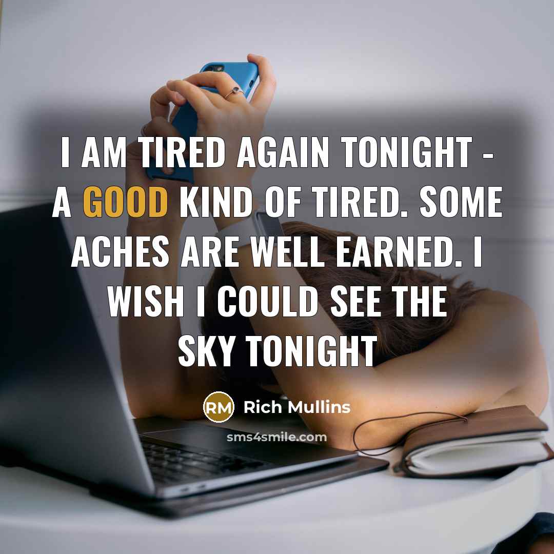 “I am tired again tonight - a good kind of…” quote by Rich Mullins