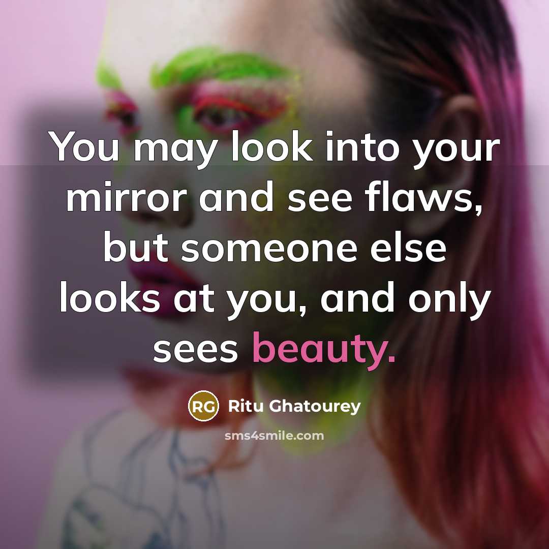 “You may look into your mirror and see flaws, but…” quote by Ritu Ghatourey