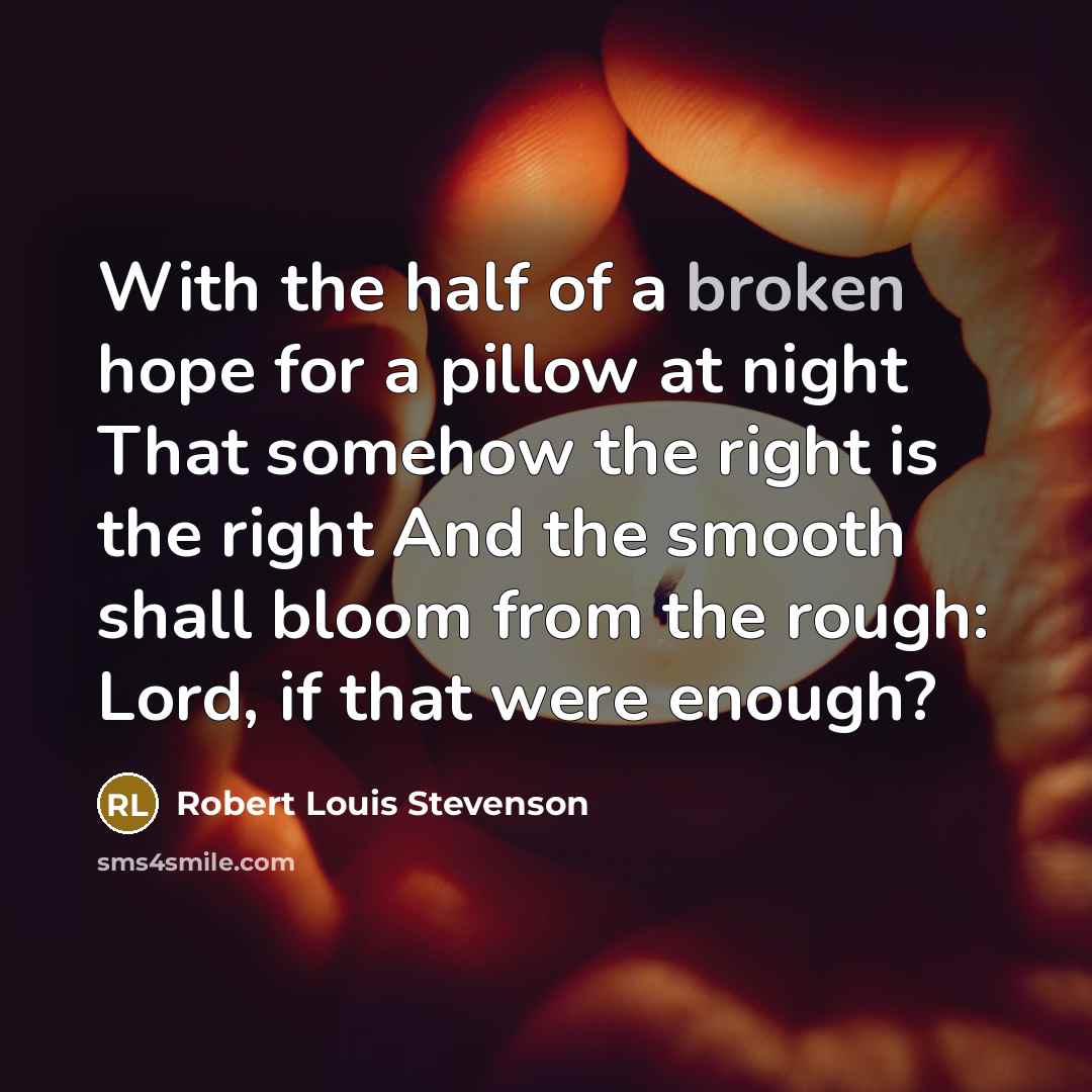 “With the half of a broken hope for a pillow…” quote by Robert Louis Stevenson