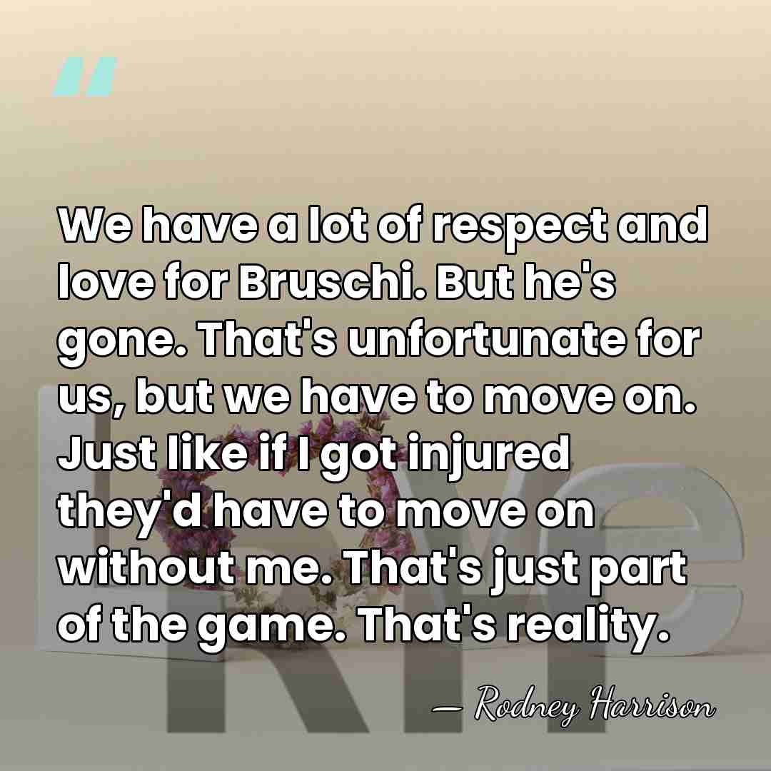 We have a lot of respect and love for Bruschi. But he's&hellip; - Rodney Harrison