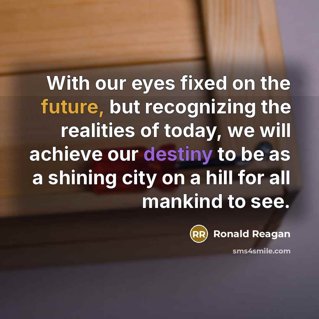 “With our eyes fixed on the future, but recognizing the…” quote by Ronald Reagan