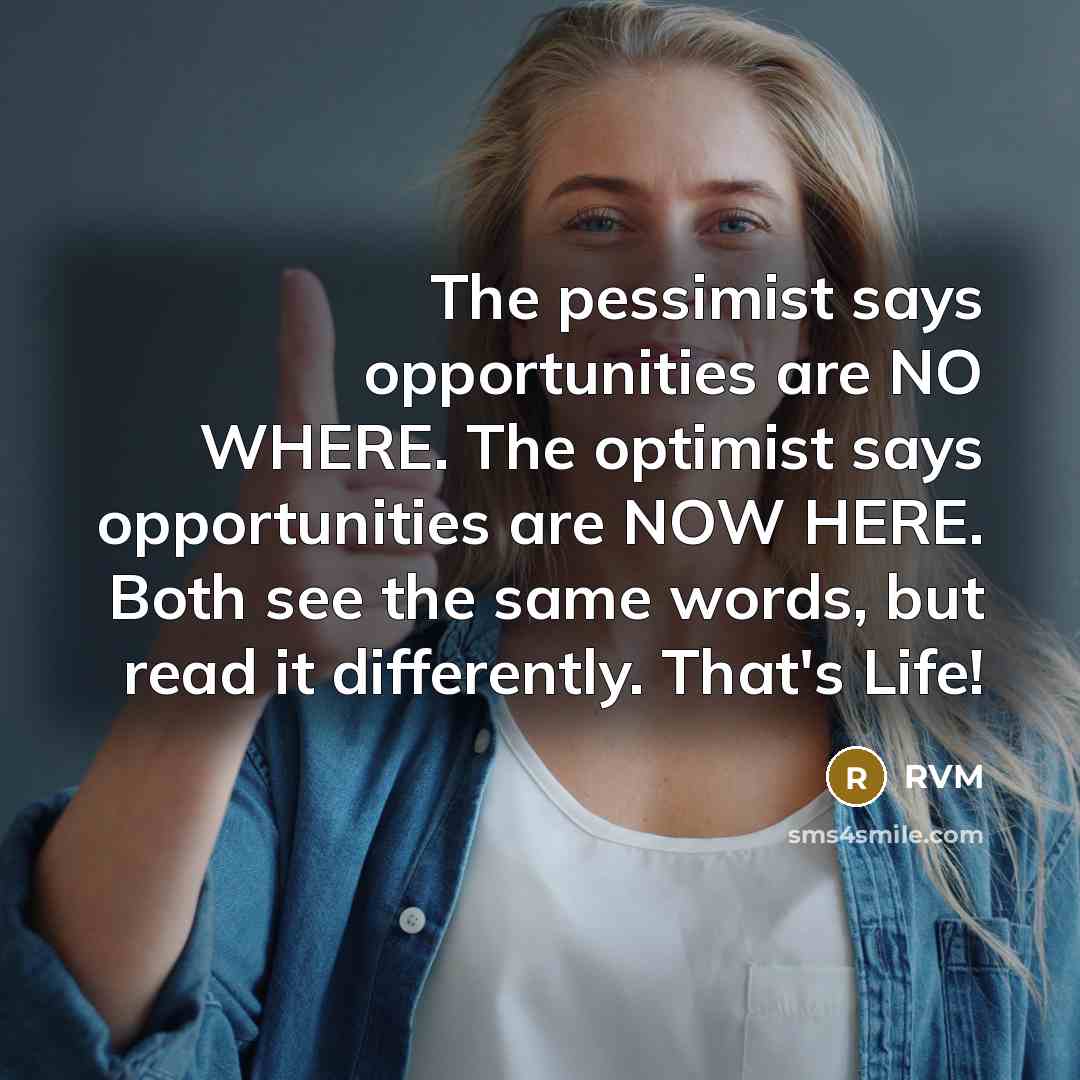 “The pessimist says opportunities are NO WHERE. The optimist says…” quote by RVM