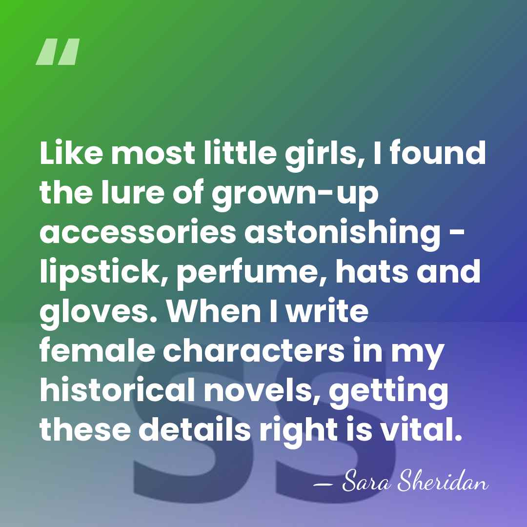 Like most little girls, I found the lure of grown-up accessories astonishing&hellip; - Sara Sheridan