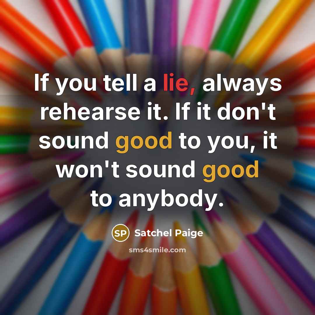 “If you tell a lie, always rehearse it. If it…” quote by Satchel Paige