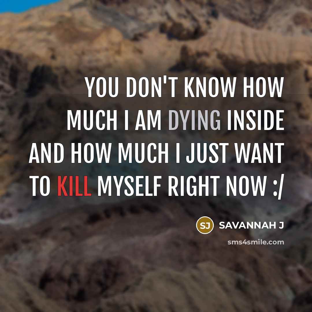 “You don't know how much I am dying inside and…” quote by Savannah J
