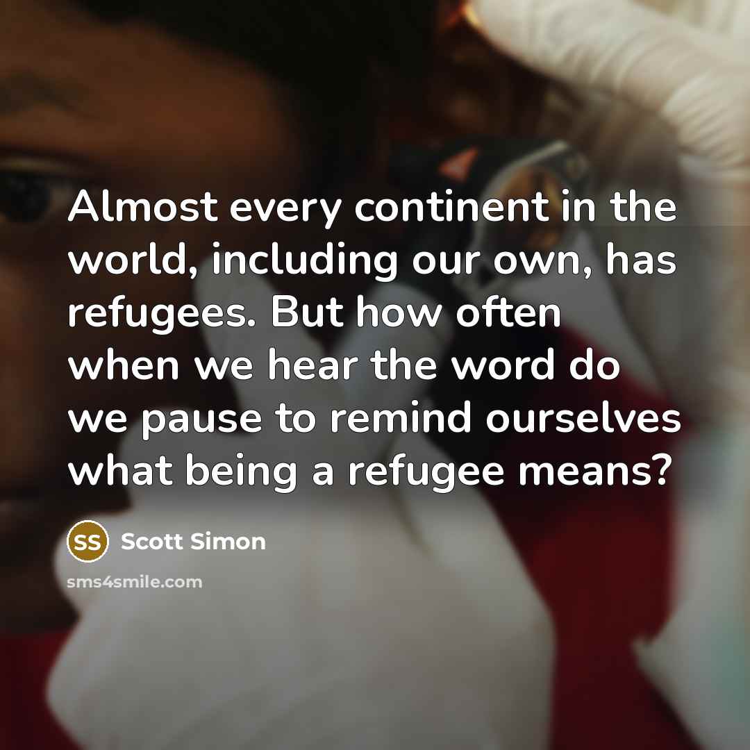 “Almost every continent in the world, including our own, has…” quote by Scott Simon