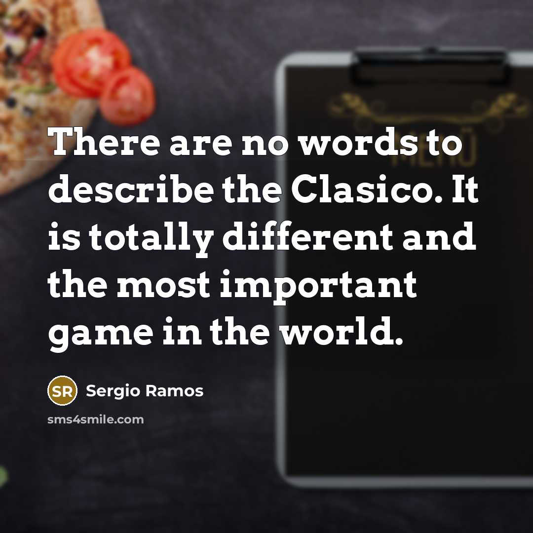 “There are no words to describe the Clasico. It is…” quote by Sergio Ramos