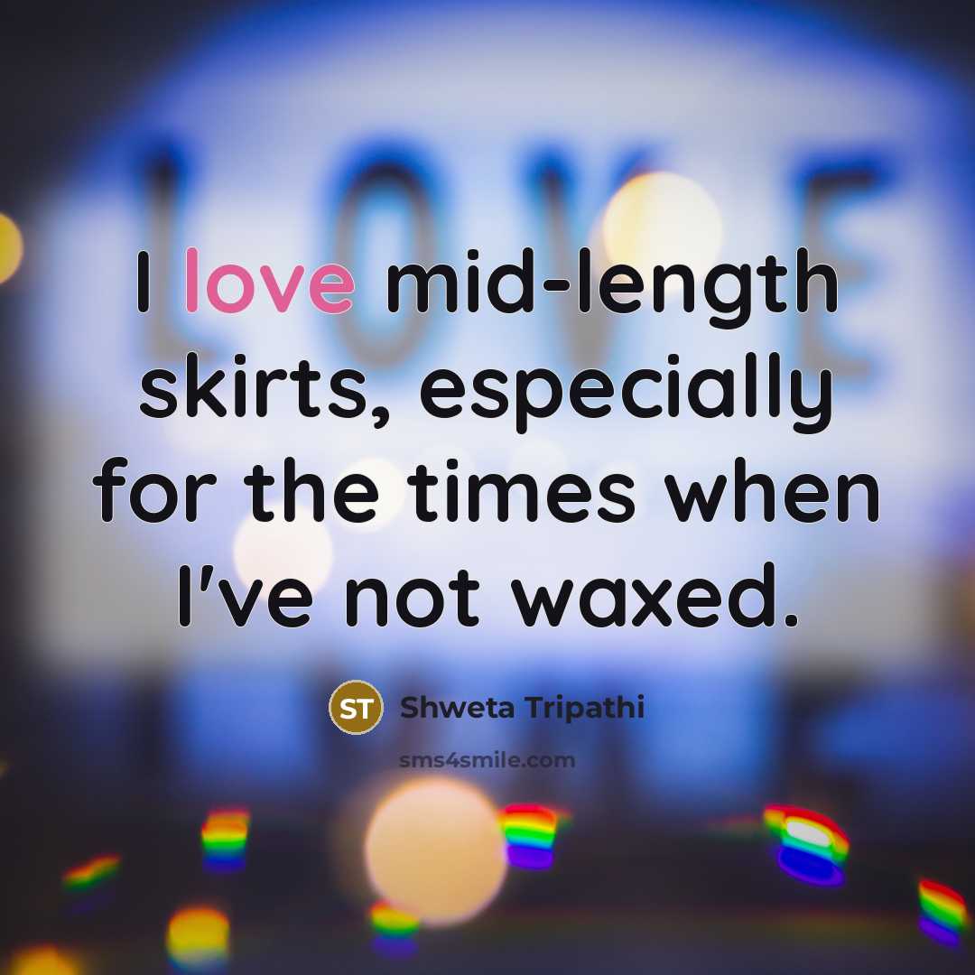 “I love mid-length skirts, especially for the times when I've…” quote by Shweta Tripathi