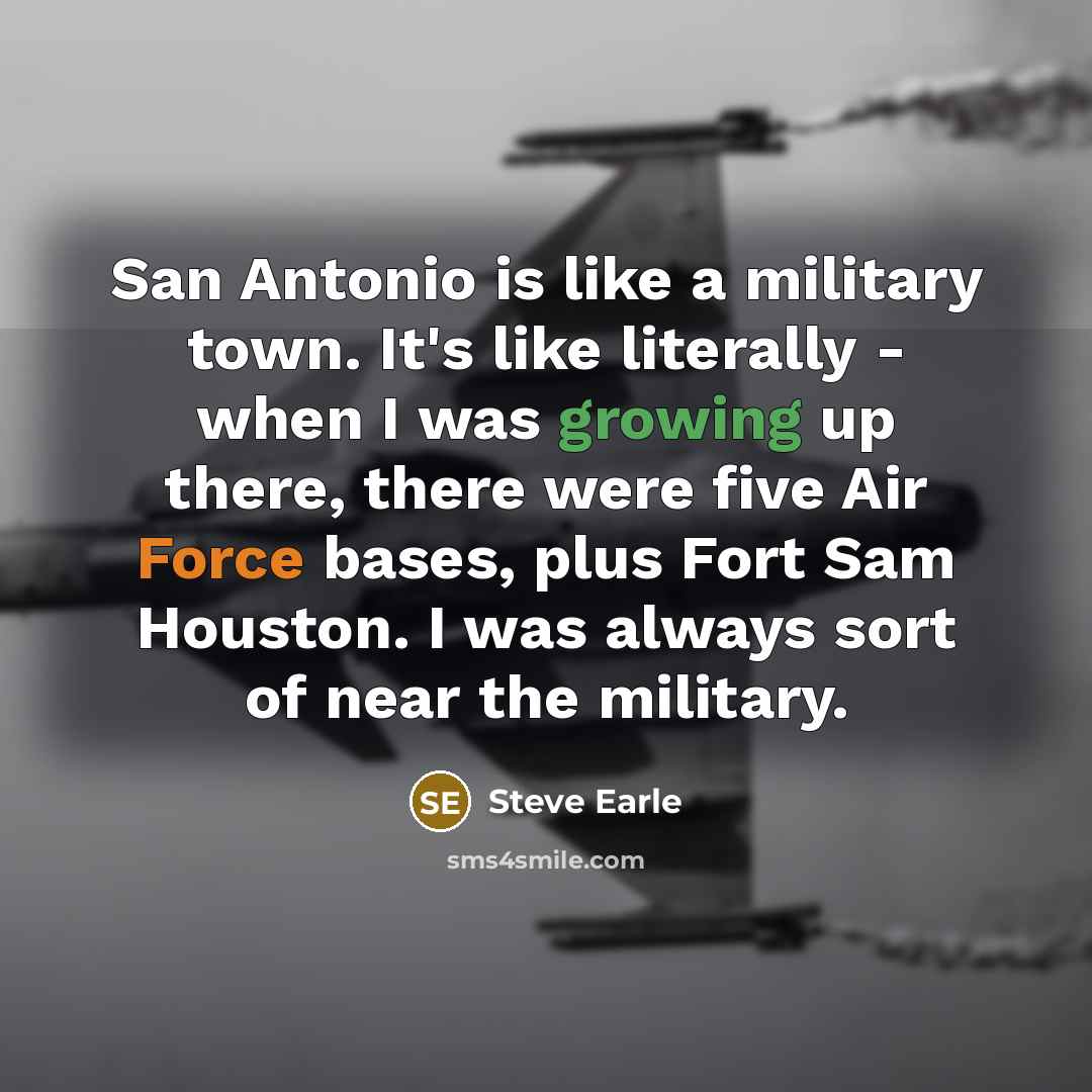 “San Antonio is like a military town. It's like literally…” quote by Steve Earle