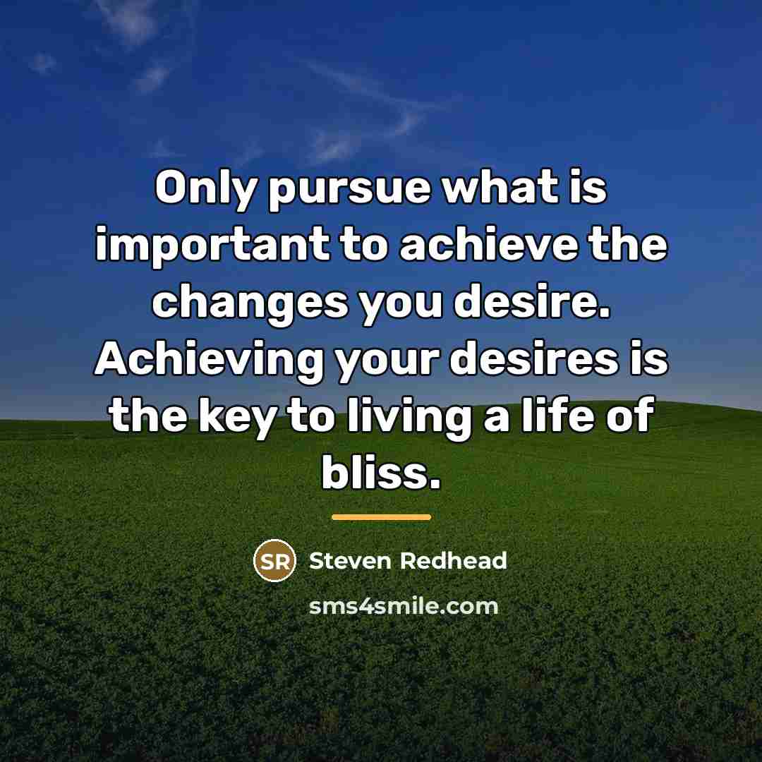 “Only pursue what is important to achieve the changes you…” quote by Steven Redhead