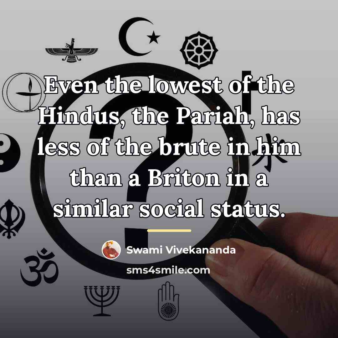 “Even the lowest of the Hindus, the Pariah, has less…” quote by Swami Vivekananda