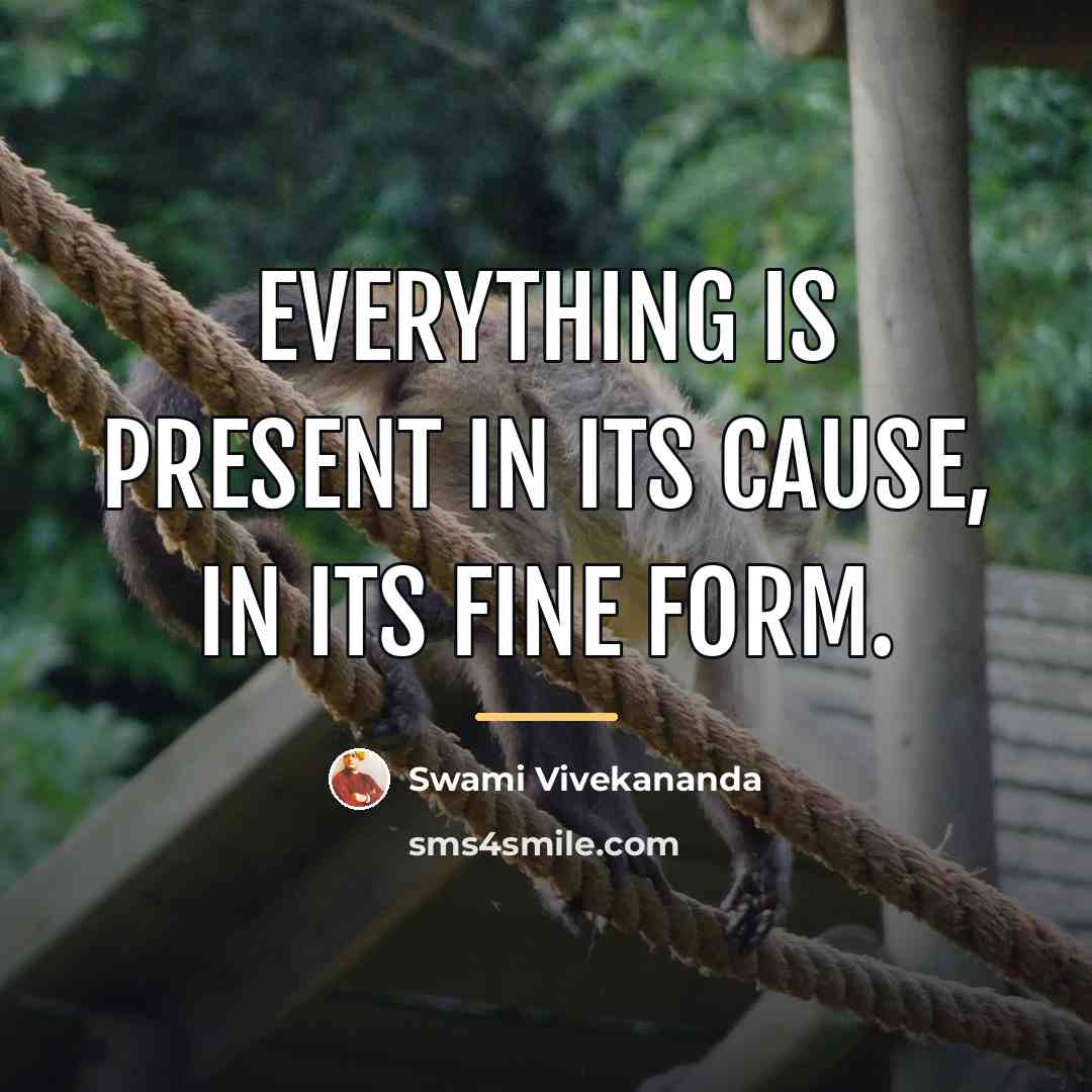 “Everything is present in its cause, in its fine form.…” quote by Swami Vivekananda