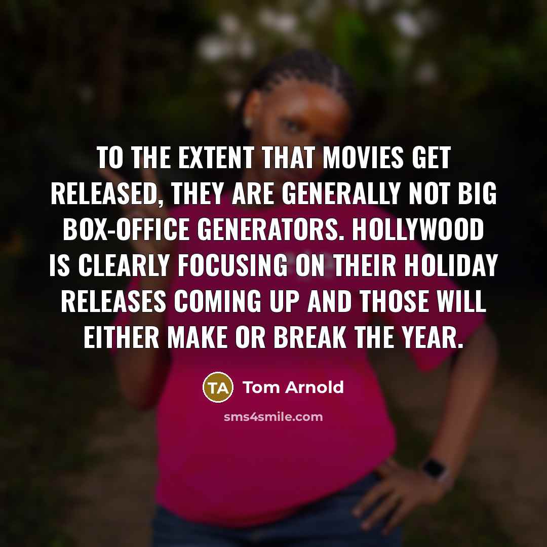 “To the extent that movies get released, they are generally…” quote by Tom Arnold