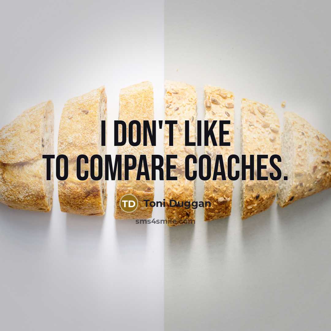 “I don't like to compare coaches.…” quote by Toni Duggan