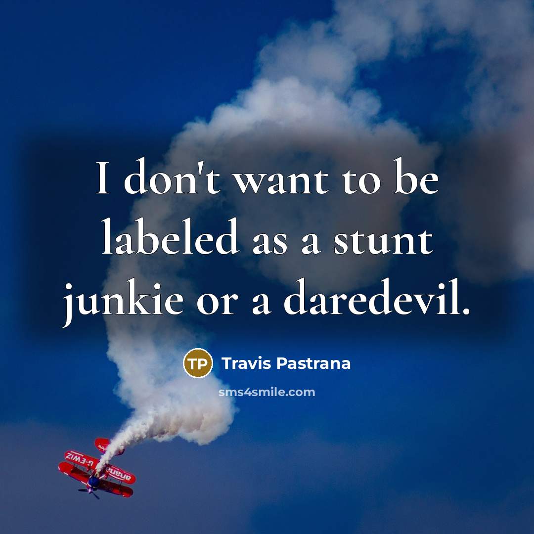“I don't want to be labeled as a stunt junkie…” quote by Travis Pastrana