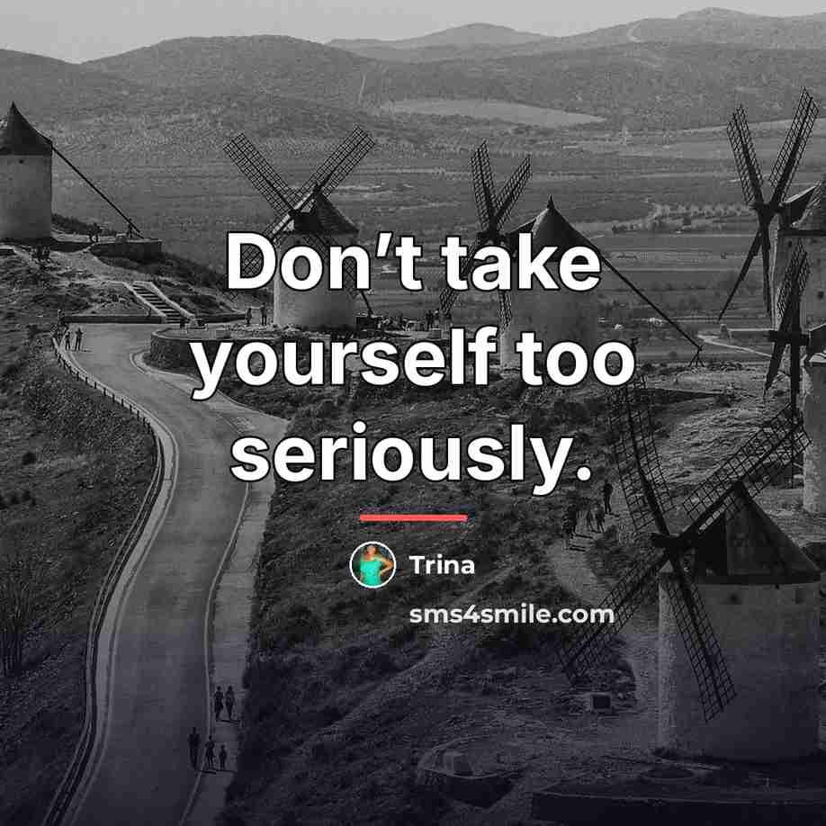 “Don’t take yourself too seriously.…” quote by Trina