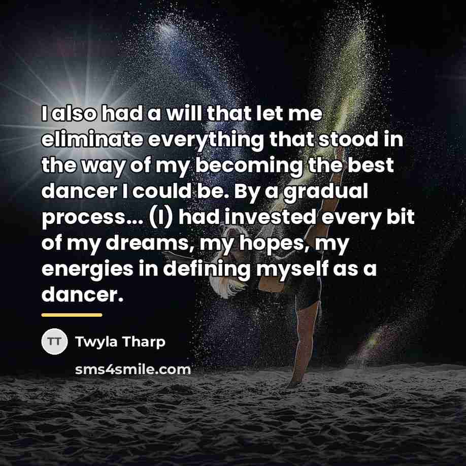“I also had a will that let me eliminate everything…” quote by Twyla Tharp