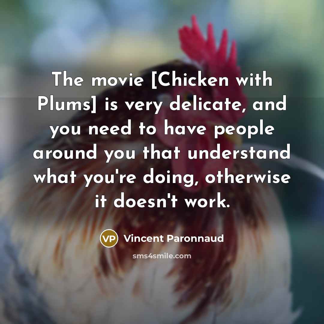 “The movie [Chicken with Plums] is very delicate, and you…” quote by Vincent Paronnaud