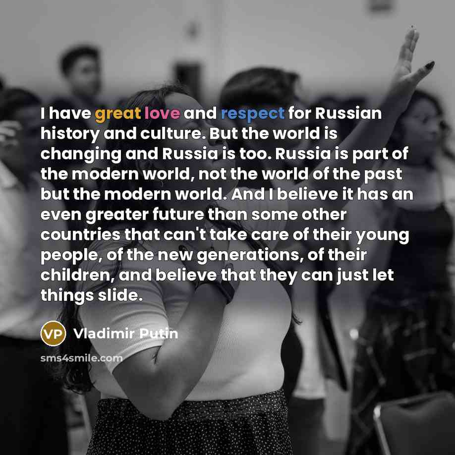 “I have great love and respect for Russian history and…” quote by Vladimir Putin