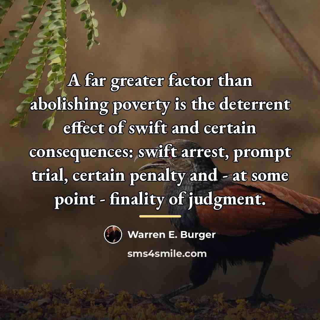 “A far greater factor than abolishing poverty is the deterrent…” quote by Warren E. Burger