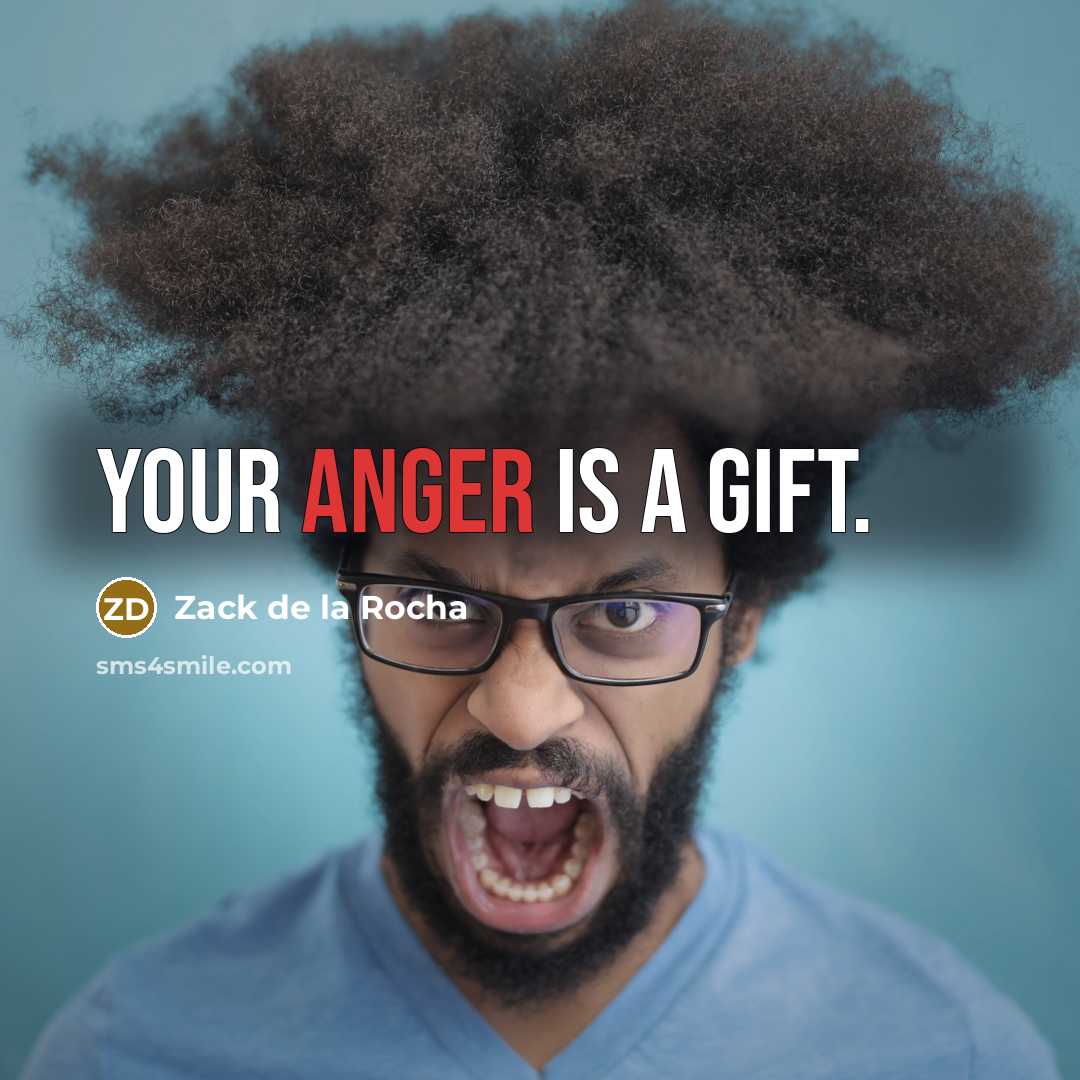 “Your anger is a gift.…” quote by Zack de la Rocha