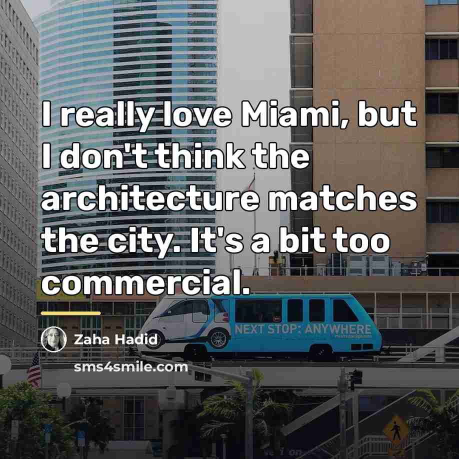 “I really love Miami, but I don't think the architecture…” quote by Zaha Hadid