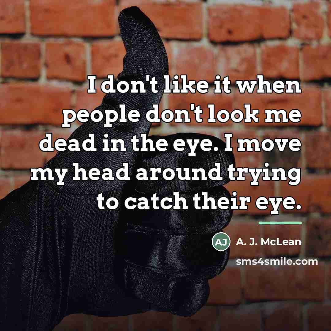 “I don't like it when people don't look me dead…” quote by A. J. McLean