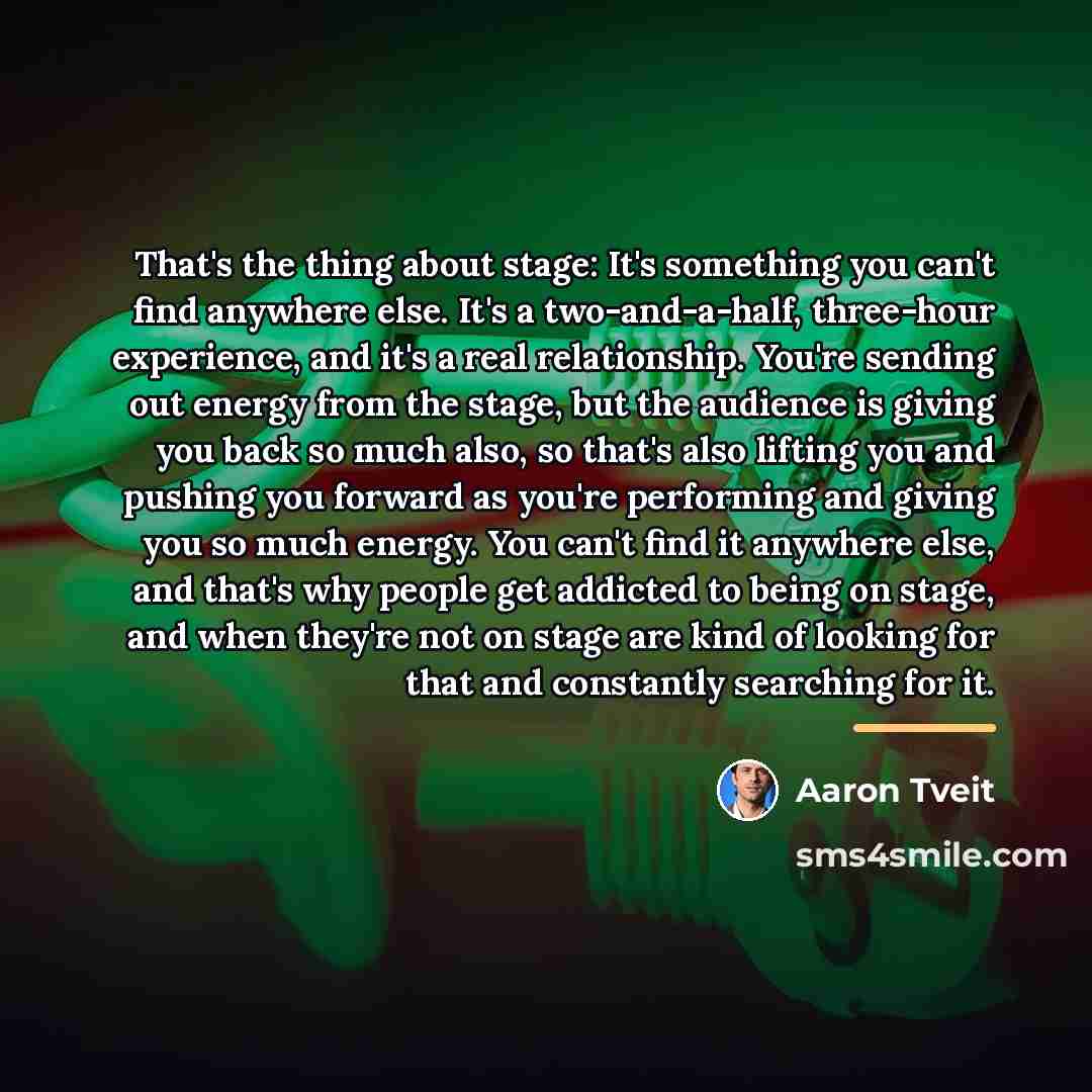“That's the thing about stage: It's something you can't find…” quote by Aaron Tveit