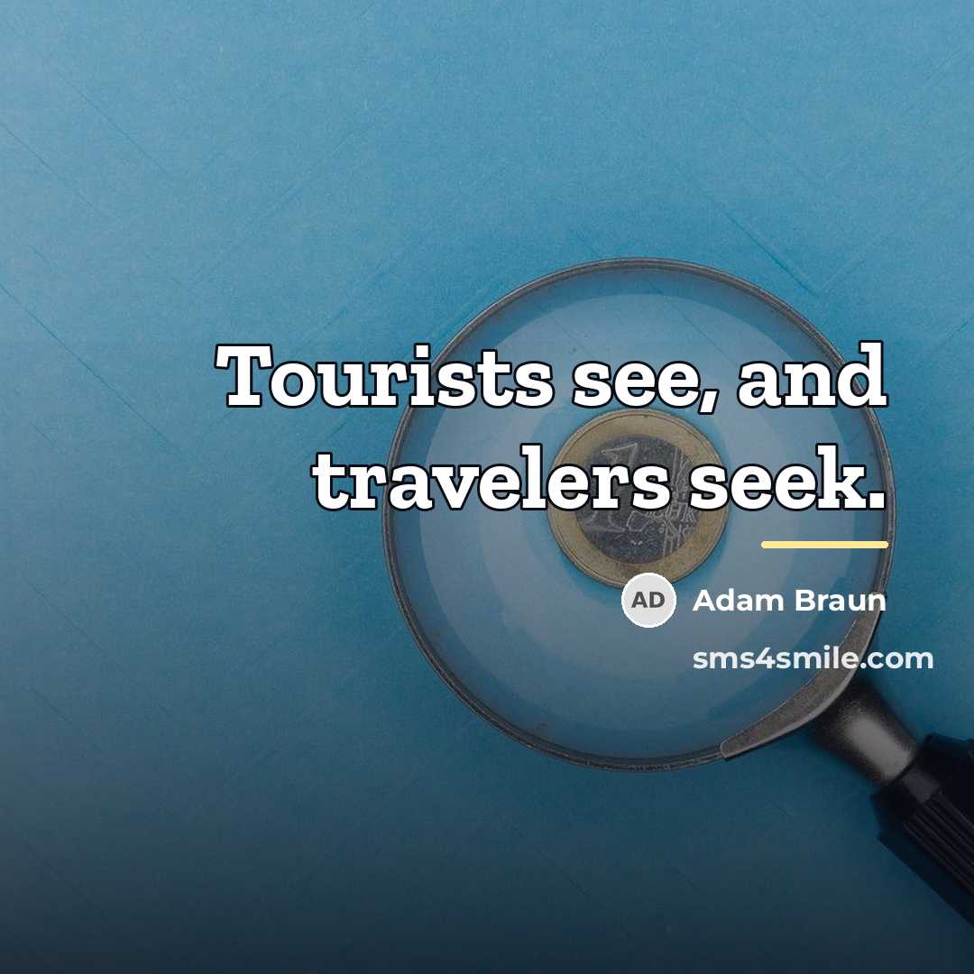 “Tourists see, and travelers seek.…” quote by Adam Braun
