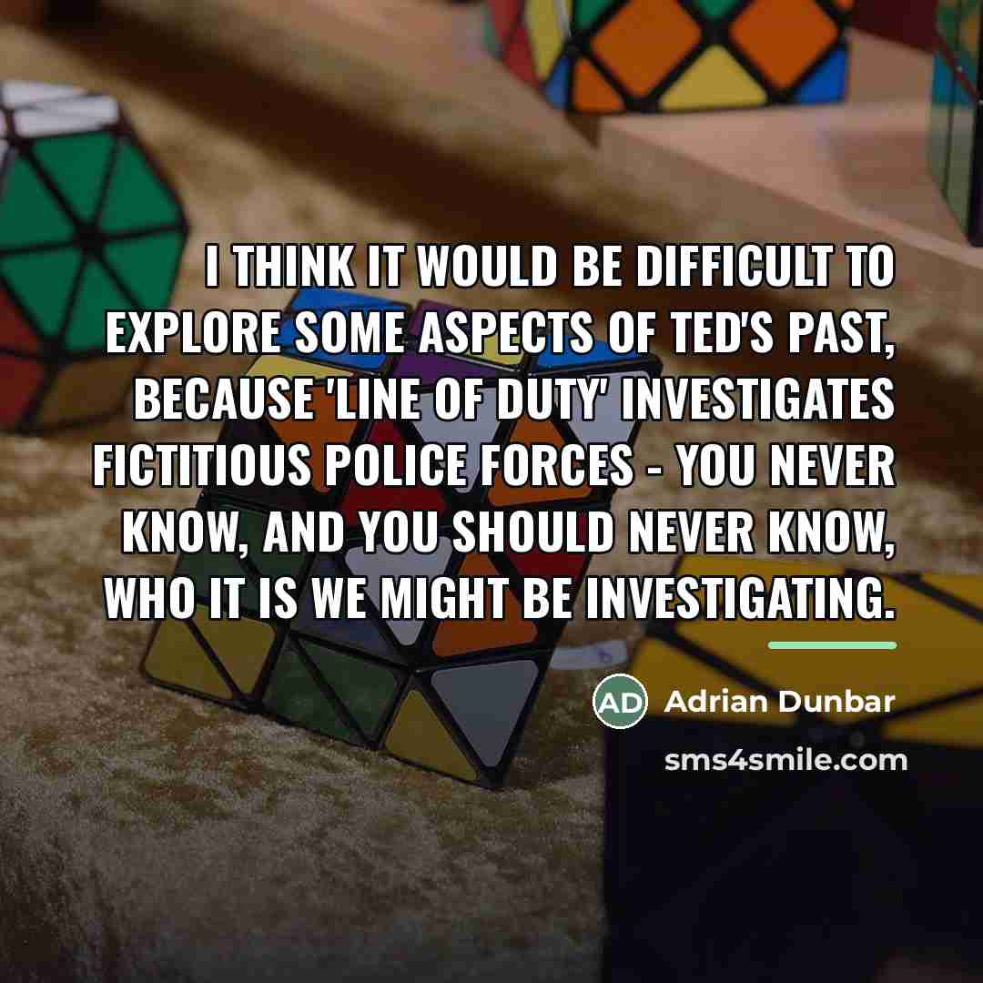 “I think it would be difficult to explore some aspects…” quote by Adrian Dunbar