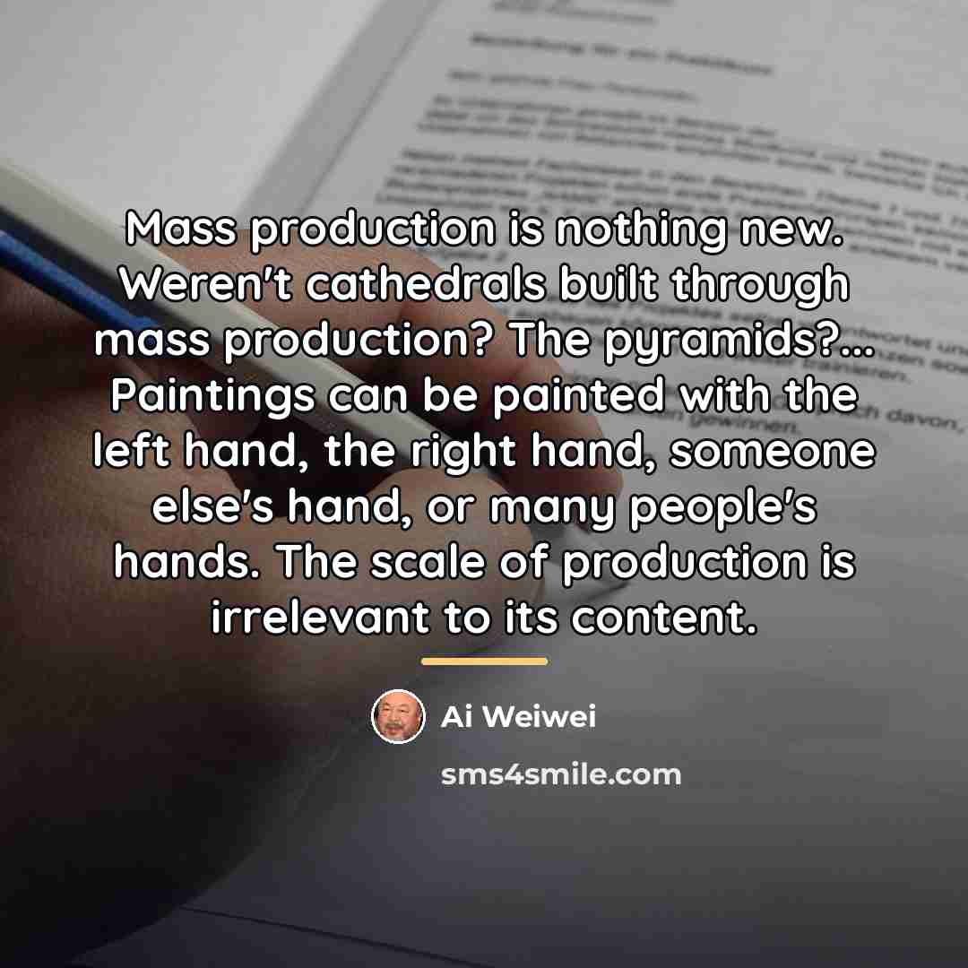 “Mass production is nothing new. Weren't cathedrals built through mass…” quote by Ai Weiwei