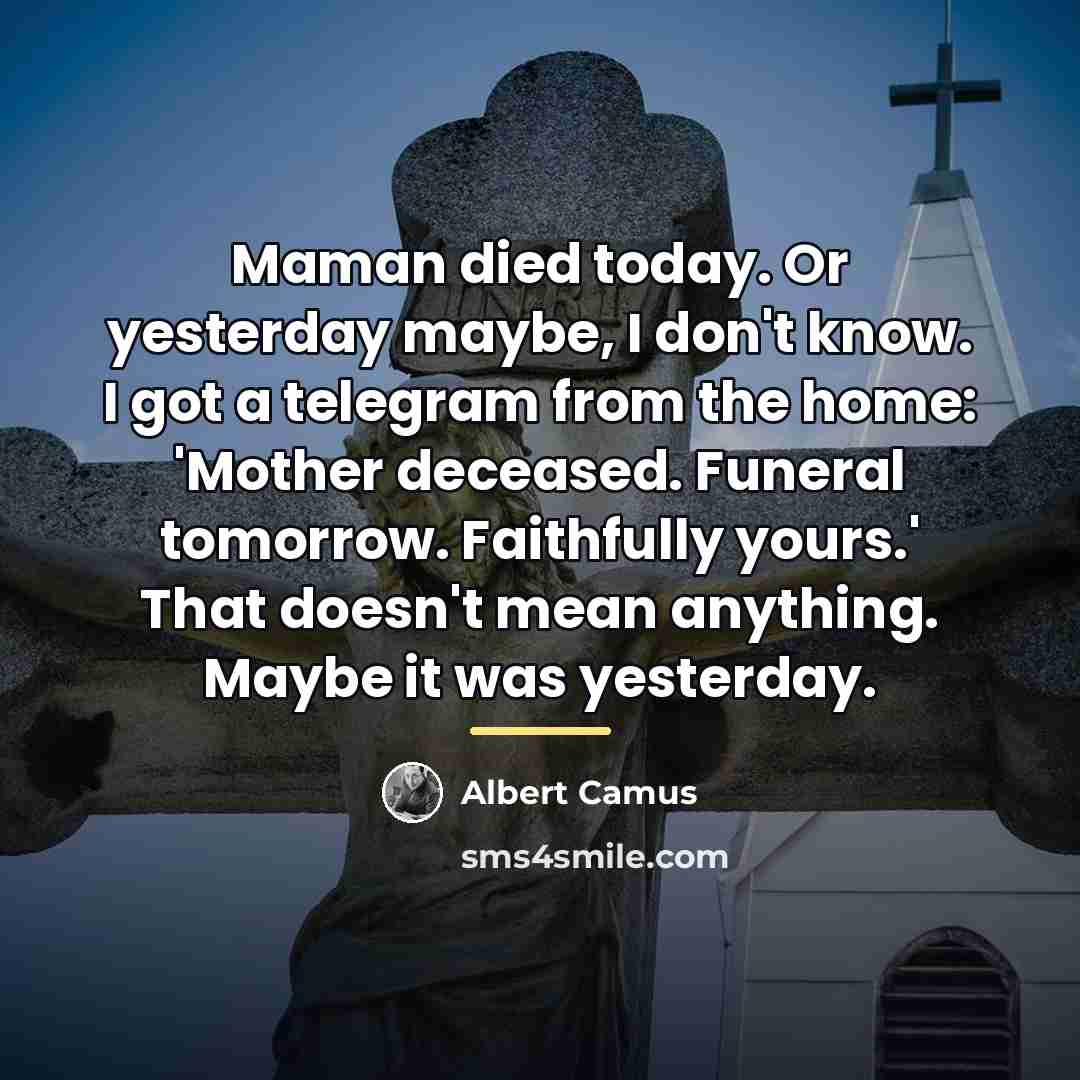 “Maman died today. Or yesterday maybe, I don't know. I…” quote by Albert Camus