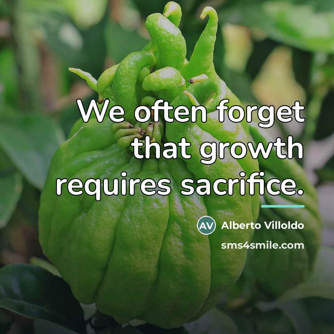 “We often forget that growth requires sacrifice.…” quote by Alberto Villoldo