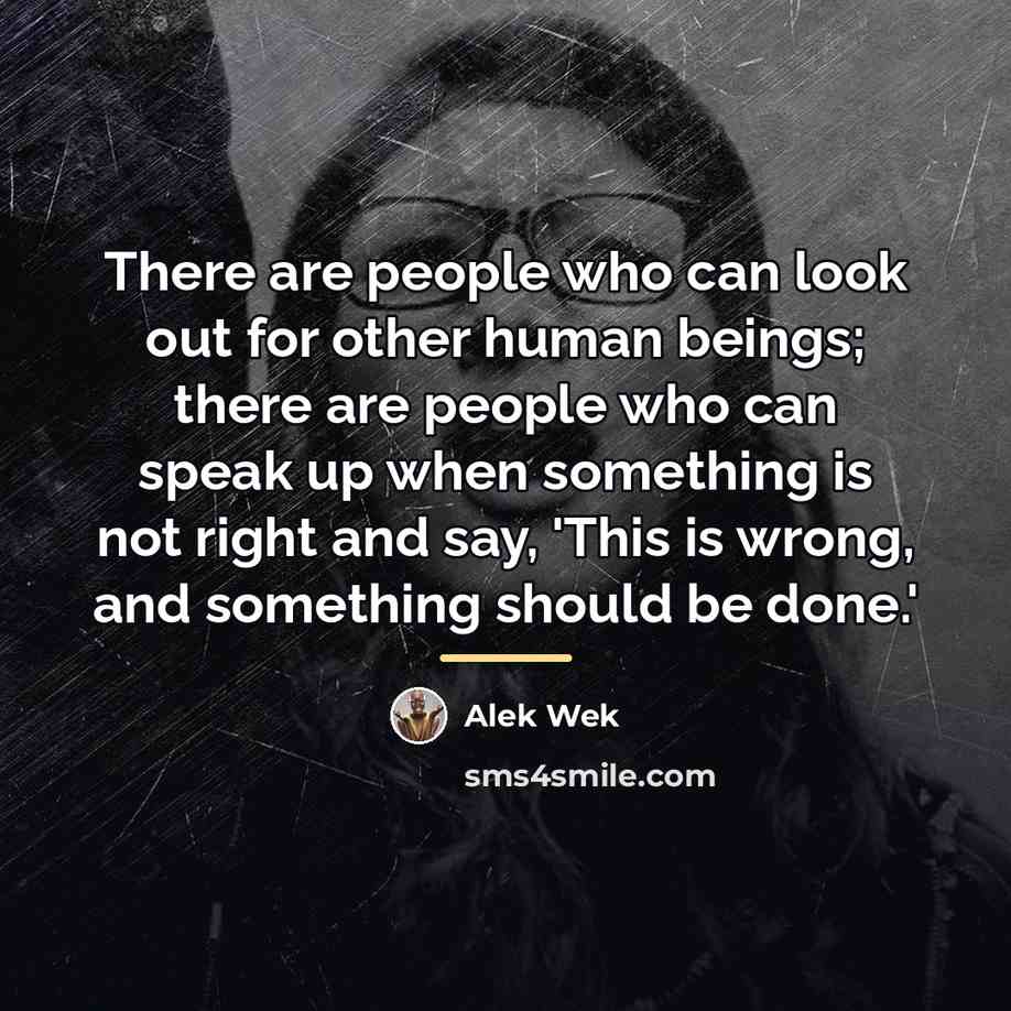 “There are people who can look out for other human…” quote by Alek Wek