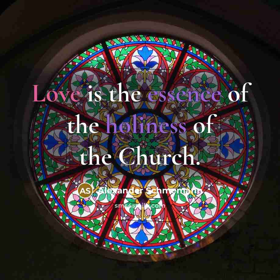 “Love is the essence of the holiness of the Church.…” quote by Alexander Schmemann