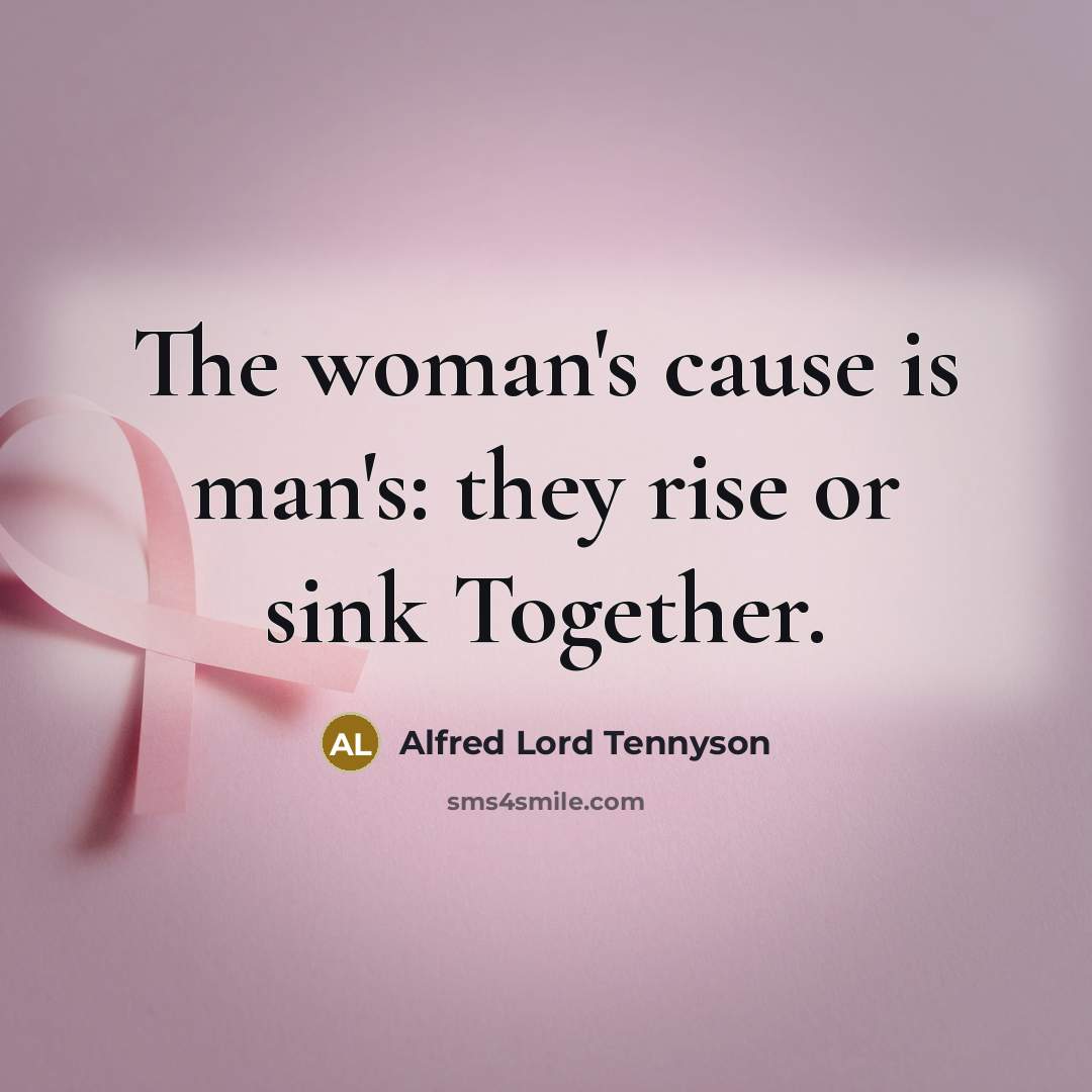 “The woman's cause is man's: they rise or sink Together.…” quote by Alfred Lord Tennyson