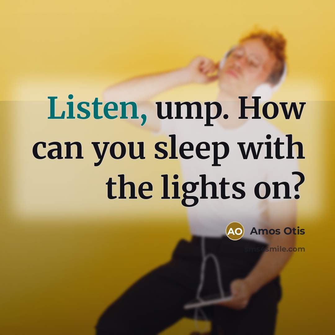 “Listen, ump. How can you sleep with the lights on?…” quote by Amos Otis