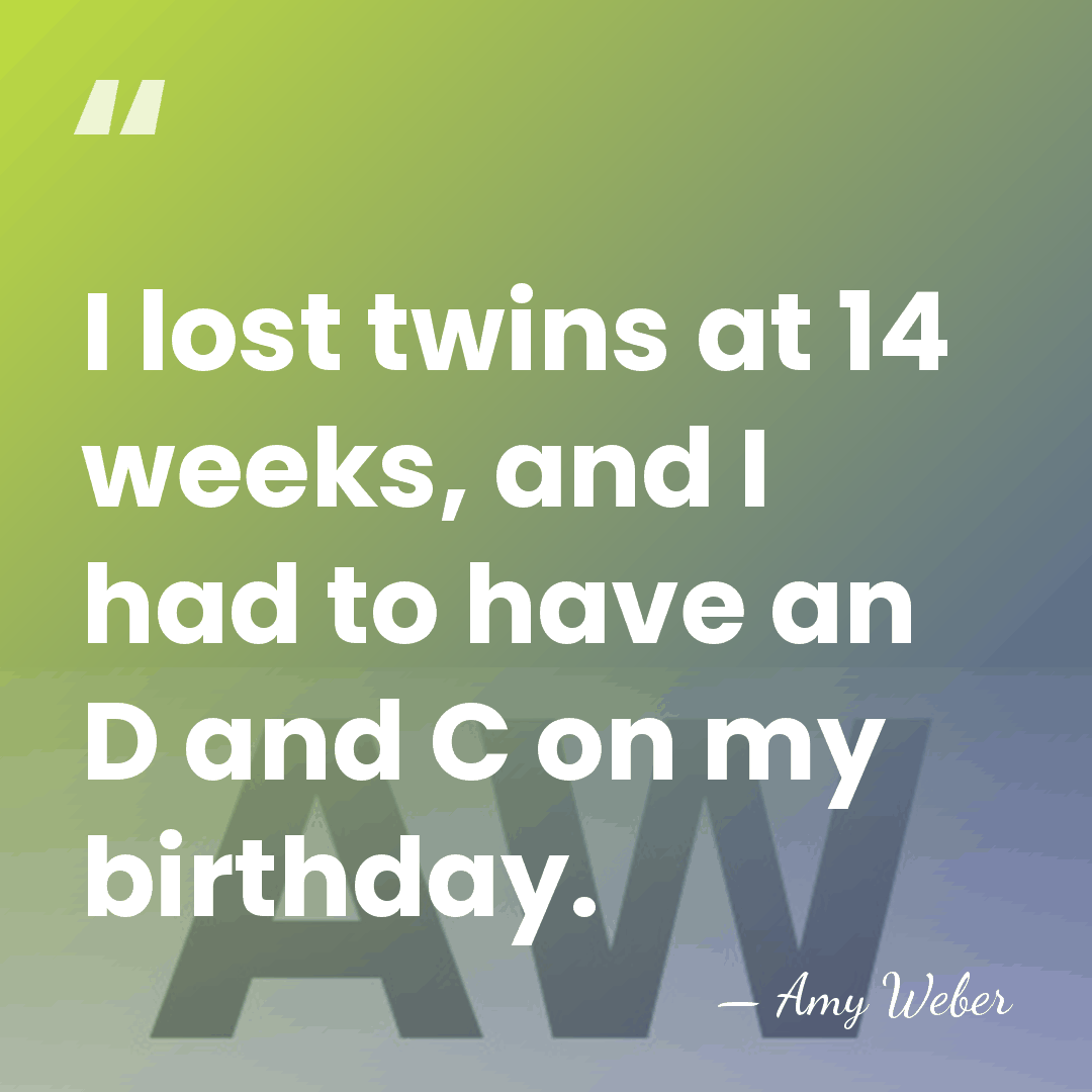 I lost twins at 14 weeks, and I had to have an&hellip; - Amy Weber