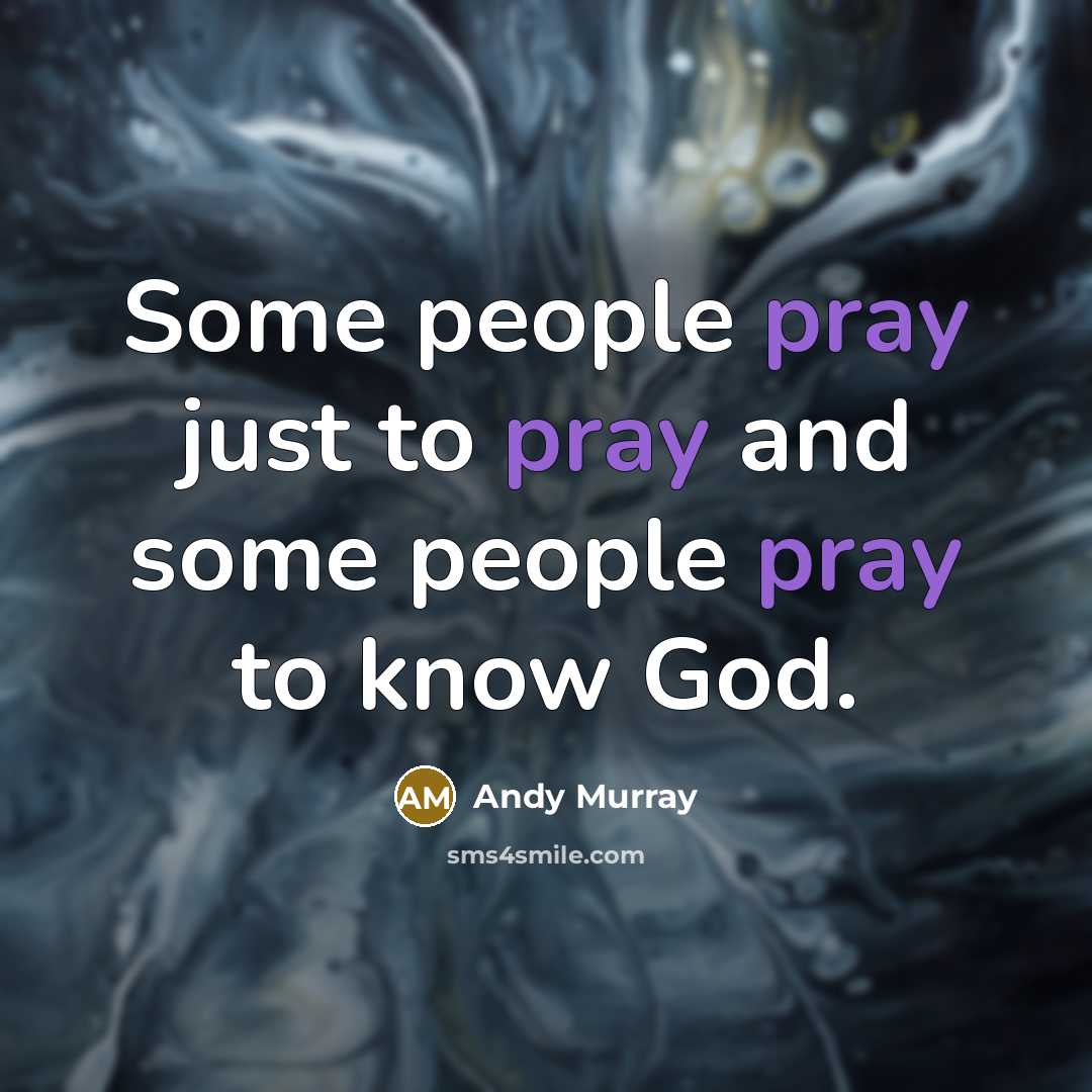 “Some people pray just to pray and some people pray…” quote by Andy Murray