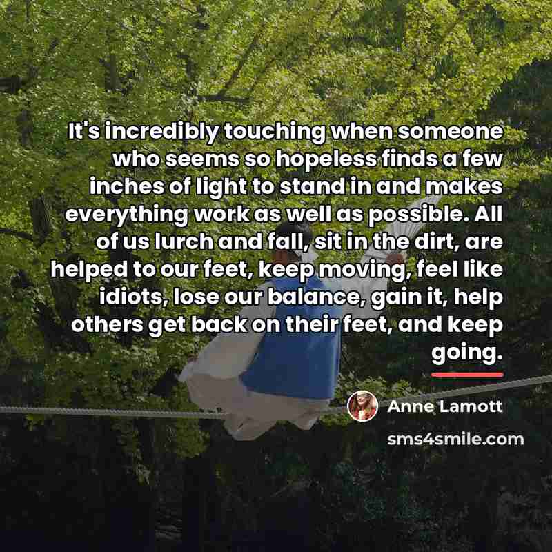 “It's incredibly touching when someone who seems so hopeless finds…” quote by Anne Lamott