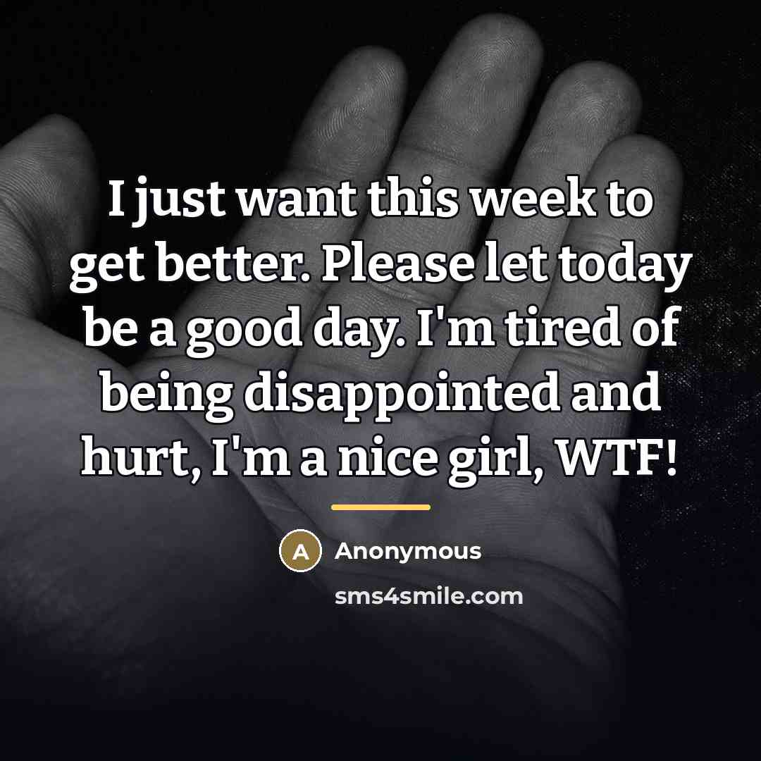 “I just want this week to get better. Please let…” quote by Anonymous