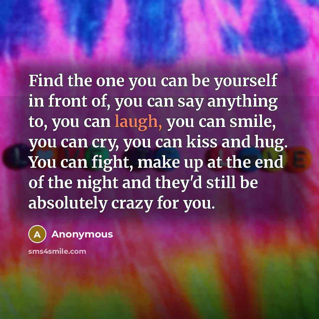 “Find the one you can be yourself in front of,…” quote by Anonymous