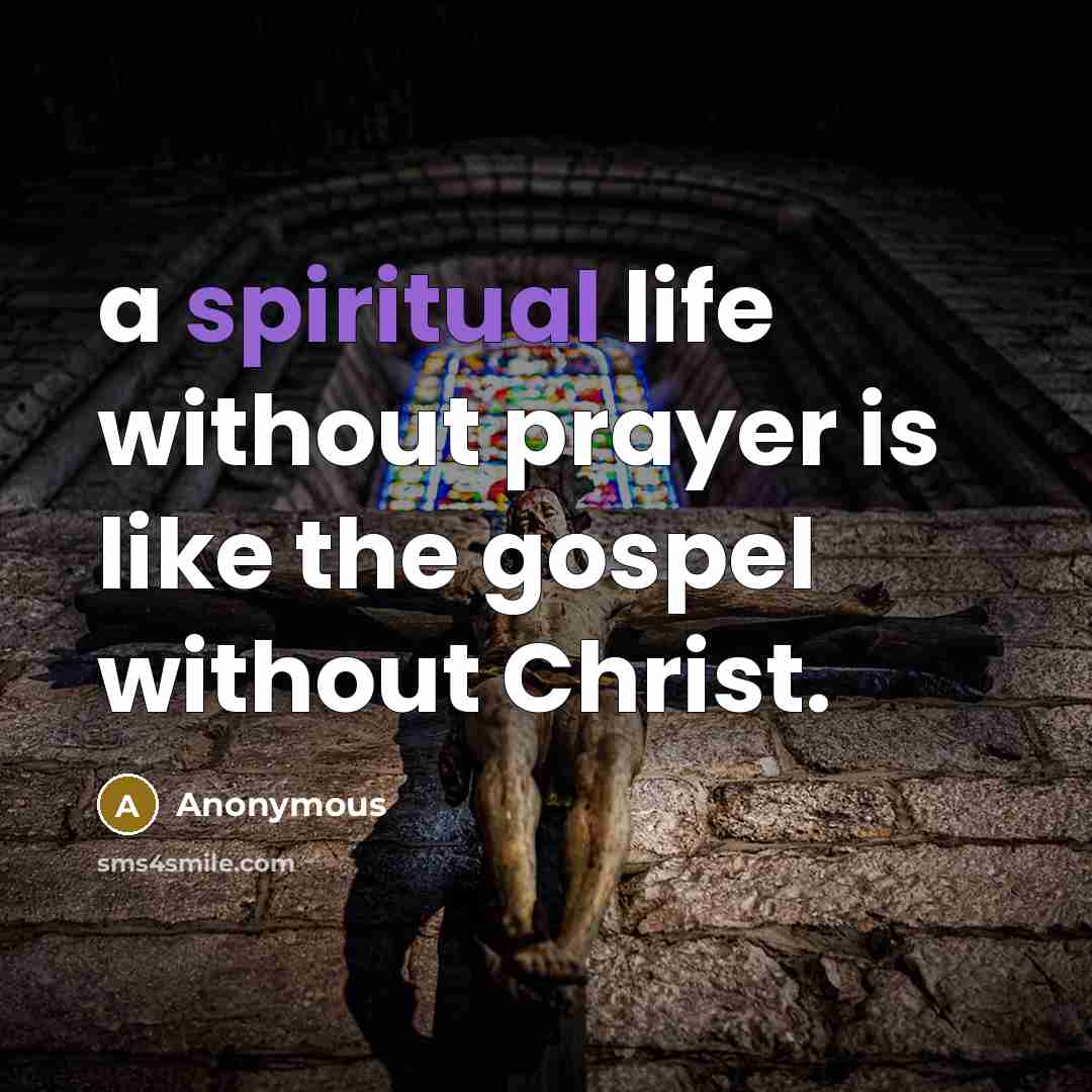 “a spiritual life without prayer is like the gospel without…” quote by Anonymous