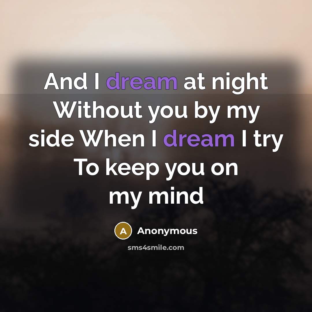 “And I dream at night Without you by my side…” quote by Anonymous